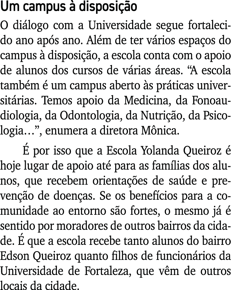 Um campus à disposição O diálogo com a Universidade segue fortalecido ano após ano  Além de ter vários espaços do cam   