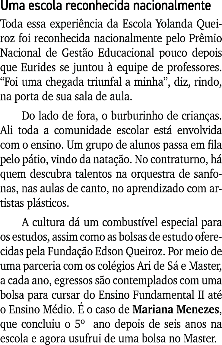 Uma escola reconhecida nacionalmente Toda essa experiência da Escola Yolanda Queiroz foi reconhecida nacionalmente pe   