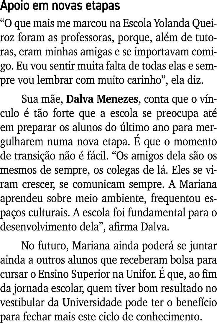 Apoio em novas etapas  O que mais me marcou na Escola Yolanda Queiroz foram as professoras, porque, além de tutoras,    