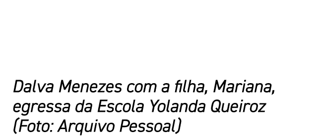 Dalva Menezes com a filha, Mariana, egressa da Escola Yolanda Queiroz (Foto: Arquivo Pessoal)