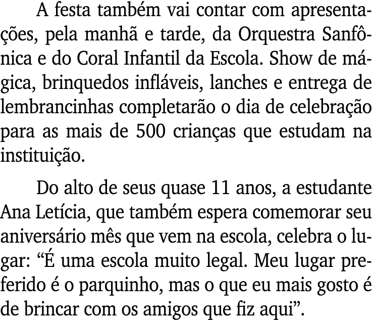 A festa também vai contar com apresentações, pela manhã e tarde, da Orquestra Sanfônica e do Coral Infantil da Escola   