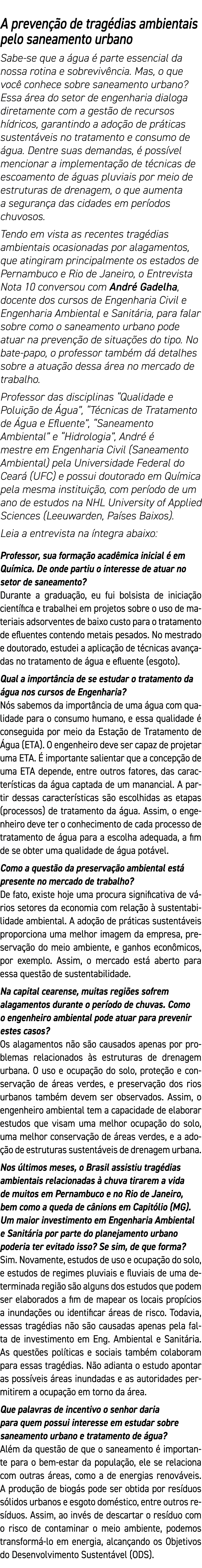 A prevenção de tragédias ambientais pelo saneamento urbano Sabe-se que a água é parte essencial da nossa rotina e sob   