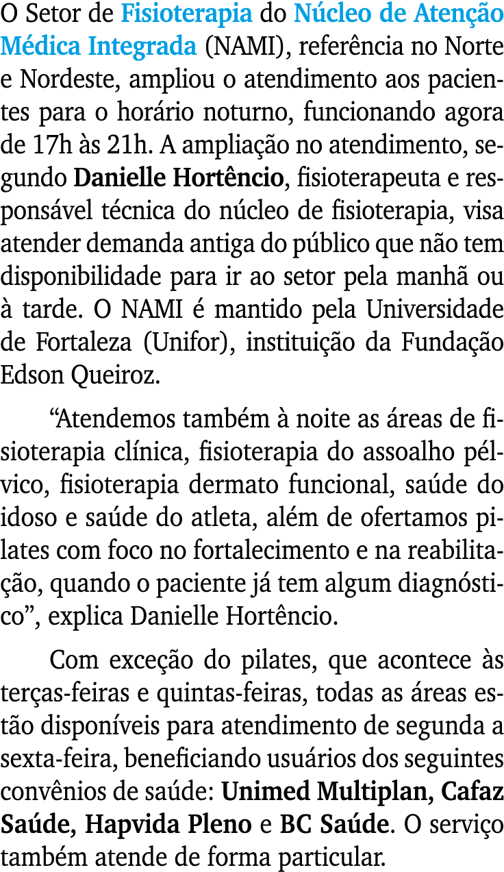 O Setor de Fisioterapia do Núcleo de Atenção Médica Integrada (NAMI), referência no Norte e Nordeste, ampliou o atend   