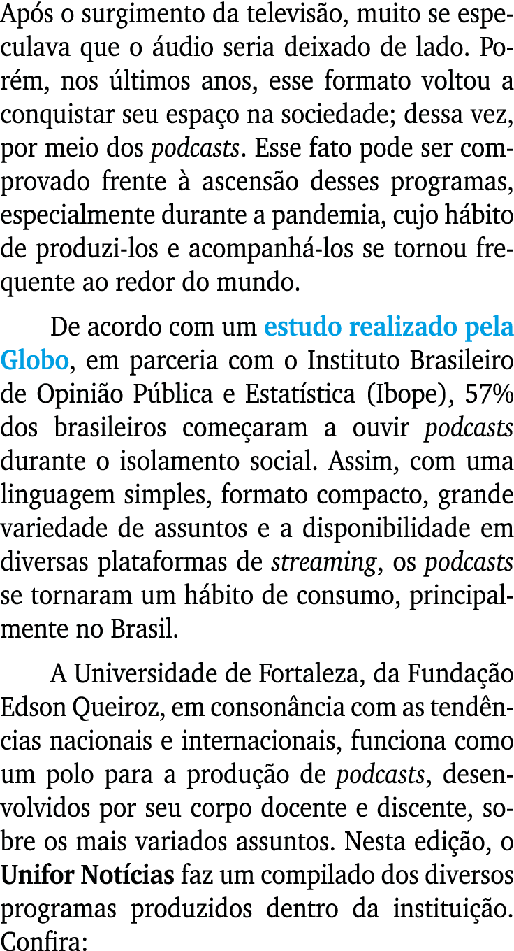 Após o surgimento da televisão, muito se especulava que o áudio seria deixado de lado  Porém, nos últimos anos, esse    