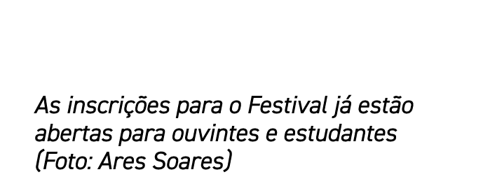As inscrições para o Festival já estão abertas para ouvintes e estudantes (Foto: Ares Soares)