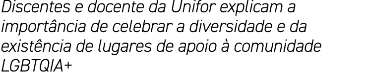 Discentes e docente da Unifor explicam a importância de celebrar a diversidade e da existência de lugares de apoio à    