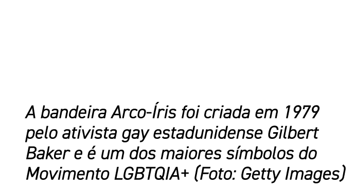 A bandeira Arco-Íris foi criada em 1979 pelo ativista gay estadunidense Gilbert Baker e é um dos maiores símbolos do    