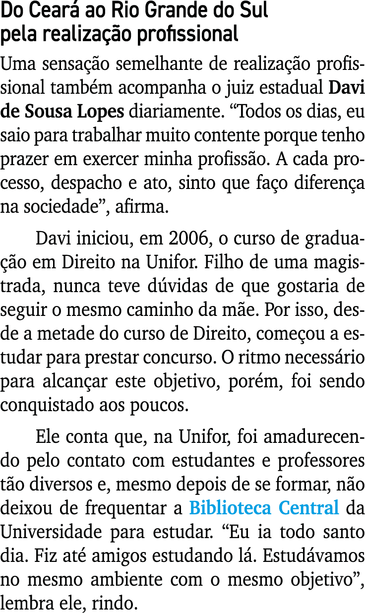 Do Ceará ao Rio Grande do Sul pela realização profissional Uma sensação semelhante de realização profissional também    