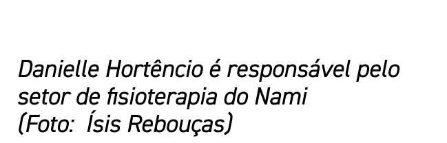 Danielle Hortêncio é responsável pelo setor de fisioterapia do Nami (Foto: Ísis Rebouças)