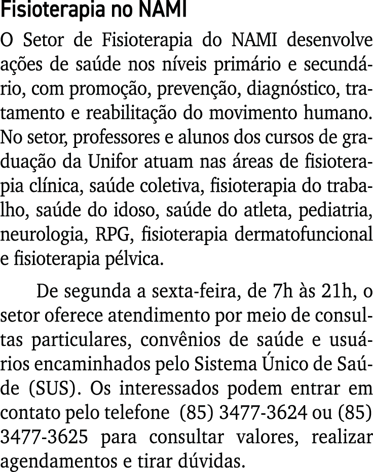 Fisioterapia no NAMI O Setor de Fisioterapia do NAMI desenvolve ações de saúde nos níveis primário e secundário, com    