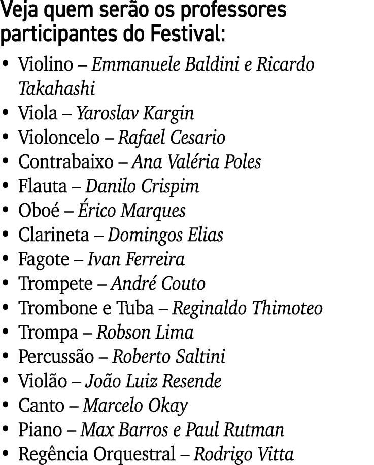Veja quem serão os professores participantes do Festival:   Violino   Emmanuele Baldini e Ricardo Takahashi   Viola     