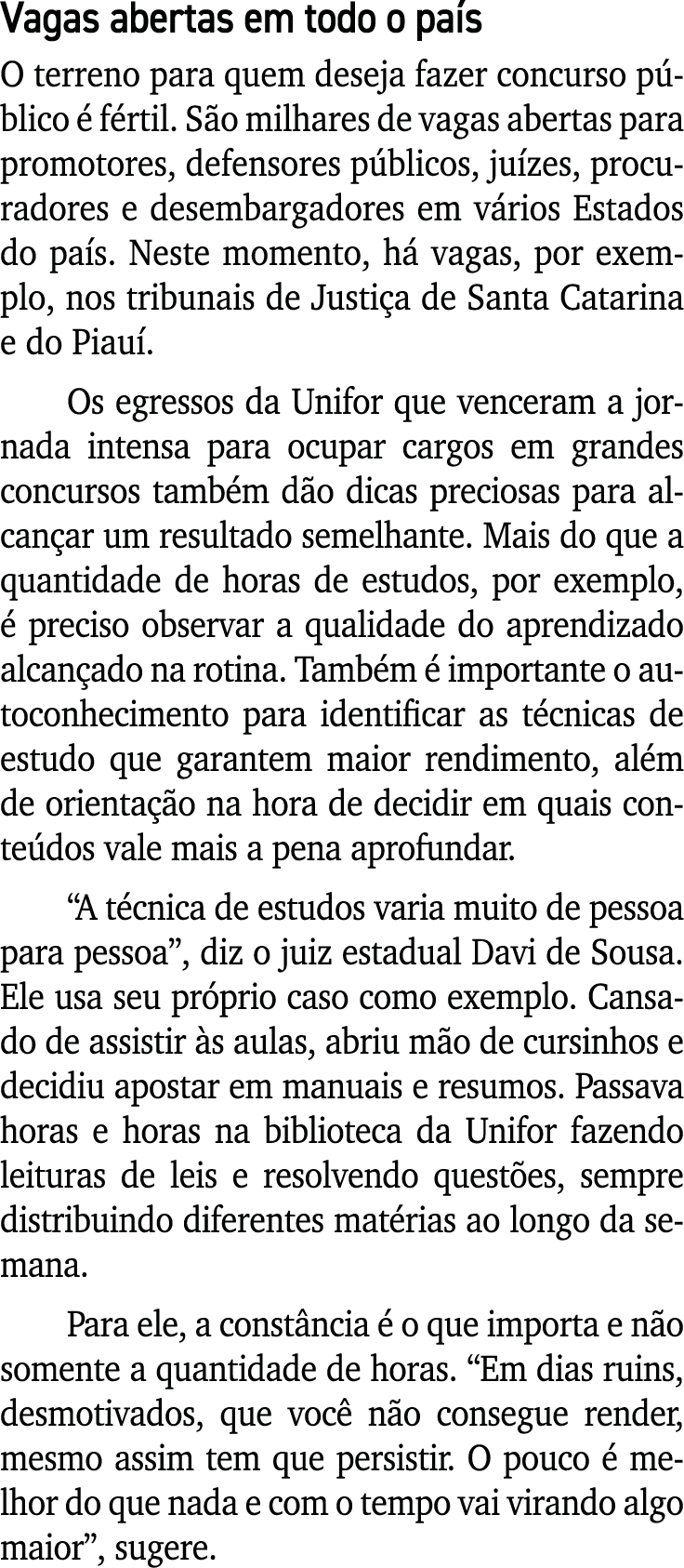 Vagas abertas em todo o país O terreno para quem deseja fazer concurso público é fértil  São milhares de vagas aberta   