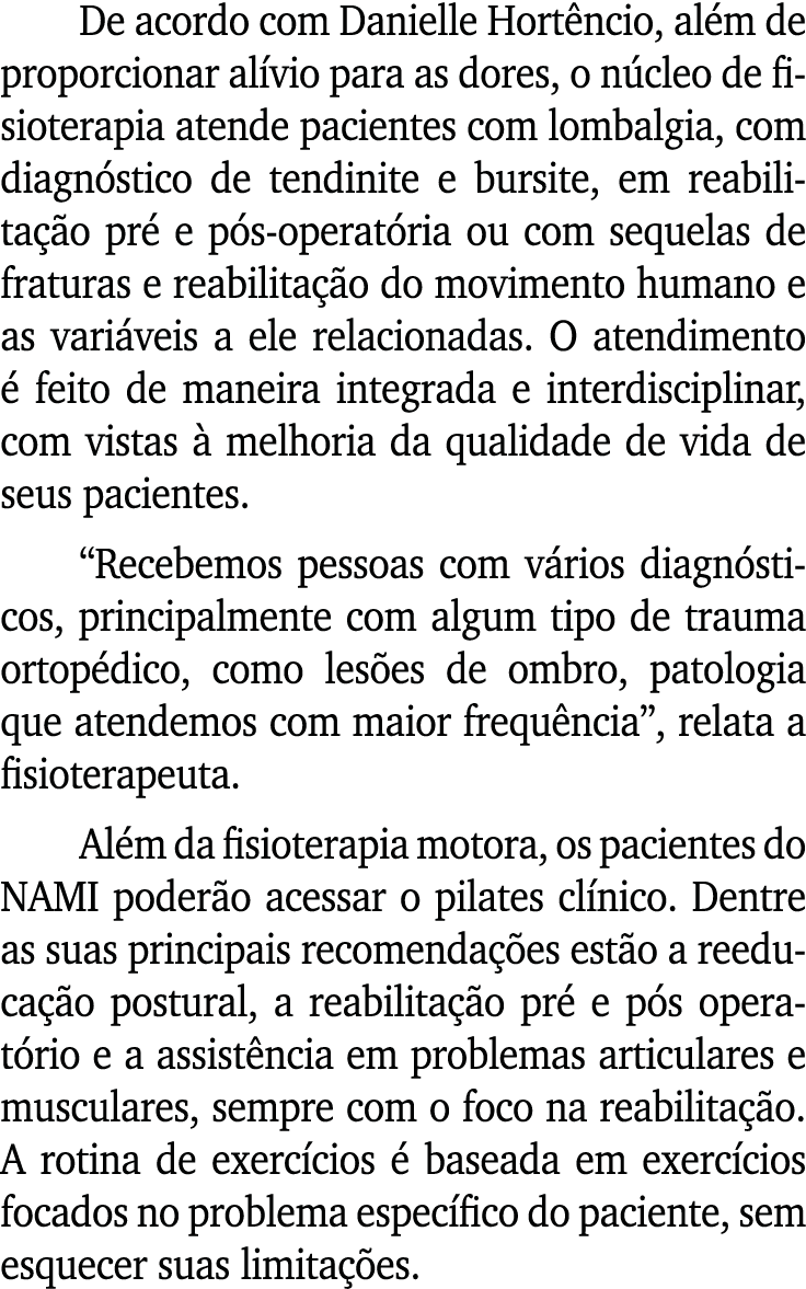 De acordo com Danielle Hortêncio, além de proporcionar alívio para as dores, o núcleo de fisioterapia atende paciente   