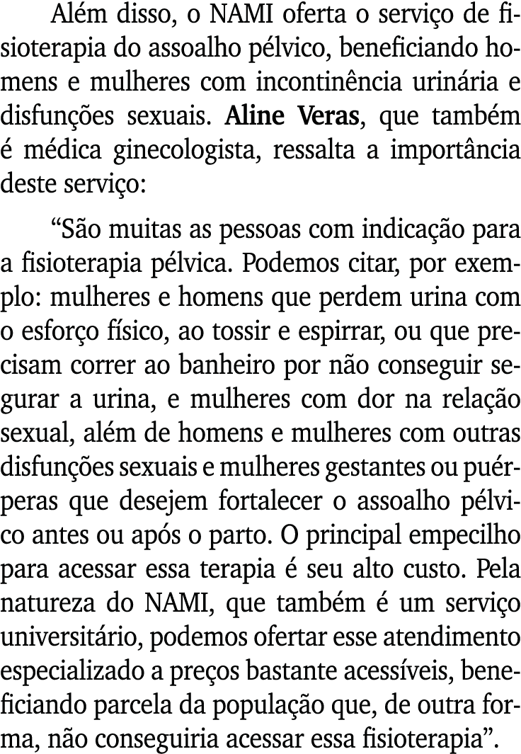 Além disso, o NAMI oferta o serviço de fisioterapia do assoalho pélvico, beneficiando homens e mulheres com incontinê   