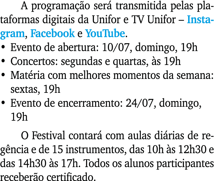 A programação será transmitida pelas plataformas digitais da Unifor e TV Unifor   Instagram, Facebook e YouTube    Ev   