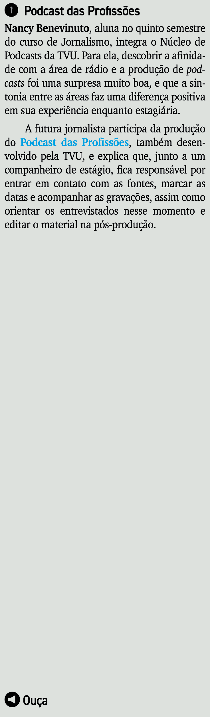   Podcast das Profissões Nancy Benevinuto, aluna no quinto semestre do curso de Jornalismo, integra o Núcleo de Podca   