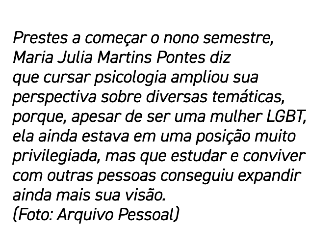 Prestes a começar o nono semestre, Maria Julia Martins Pontes diz que cursar psicologia ampliou sua perspectiva sobre   