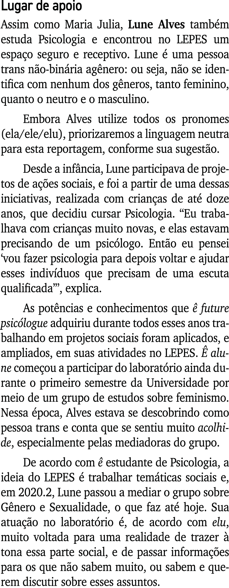 Lugar de apoio Assim como Maria Julia, Lune Alves também estuda Psicologia e encontrou no LEPES um espaço seguro e re   