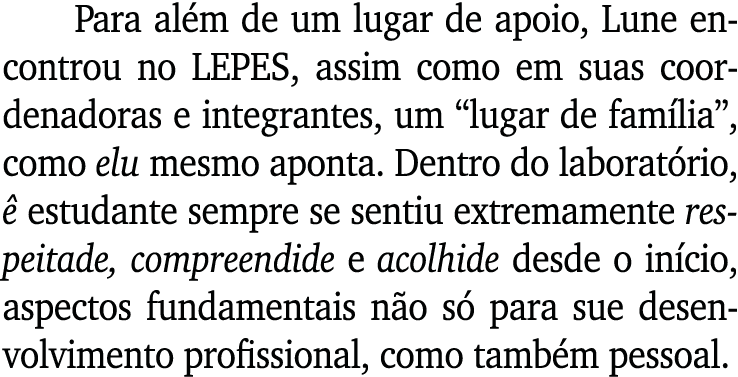 Para além de um lugar de apoio, Lune encontrou no LEPES, assim como em suas coordenadoras e integrantes, um  lugar de   