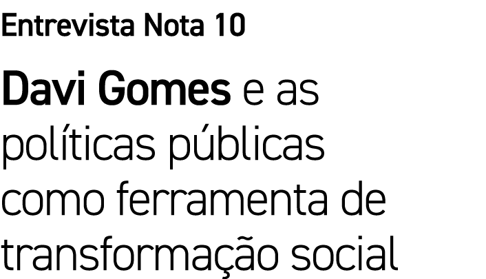 Entrevista Nota 10 Davi Gomes e as políticas públicas como ferramenta de transformação social