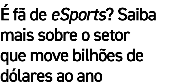 É fã de eSports  Saiba mais sobre o setor que move bilhões de dólares ao ano