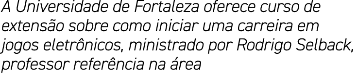 A Universidade de Fortaleza oferece curso de extensão sobre como iniciar uma carreira em jogos eletrônicos, ministrad   
