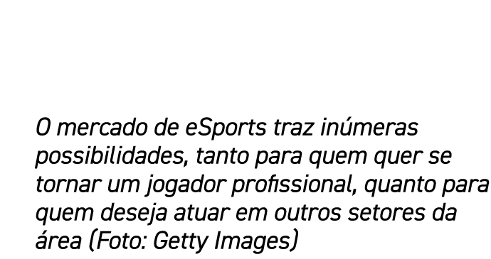 O mercado de eSports traz inúmeras possibilidades, tanto para quem quer se tornar um jogador profissional, quanto par   