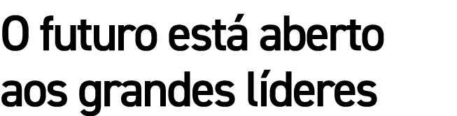 O futuro está aberto aos grandes líderes