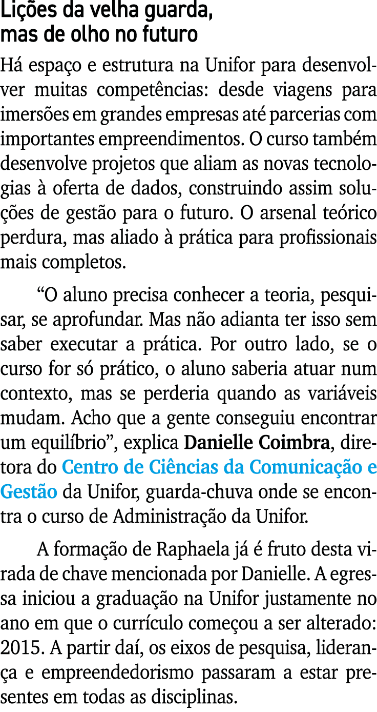 Lições da velha guarda, mas de olho no futuro Há espaço e estrutura na Unifor para desenvolver muitas competências: d   