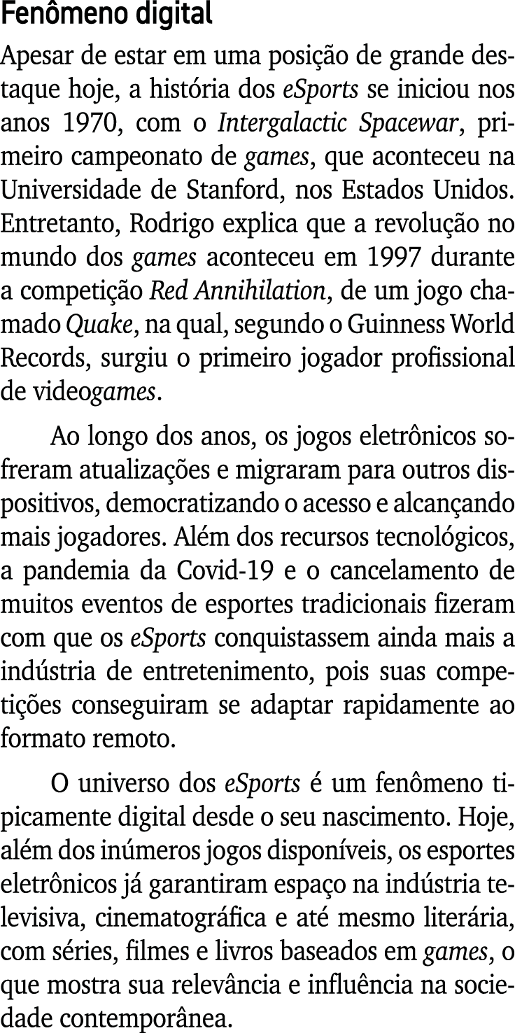 Fenômeno digital Apesar de estar em uma posição de grande destaque hoje, a história dos eSports se iniciou nos anos 1   