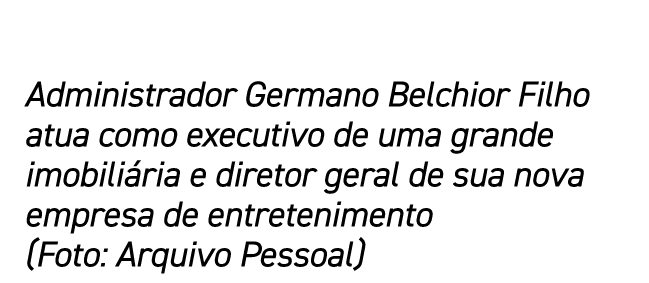 Administrador Germano Belchior Filho atua como executivo de uma grande imobiliária e diretor geral de sua nova empres   