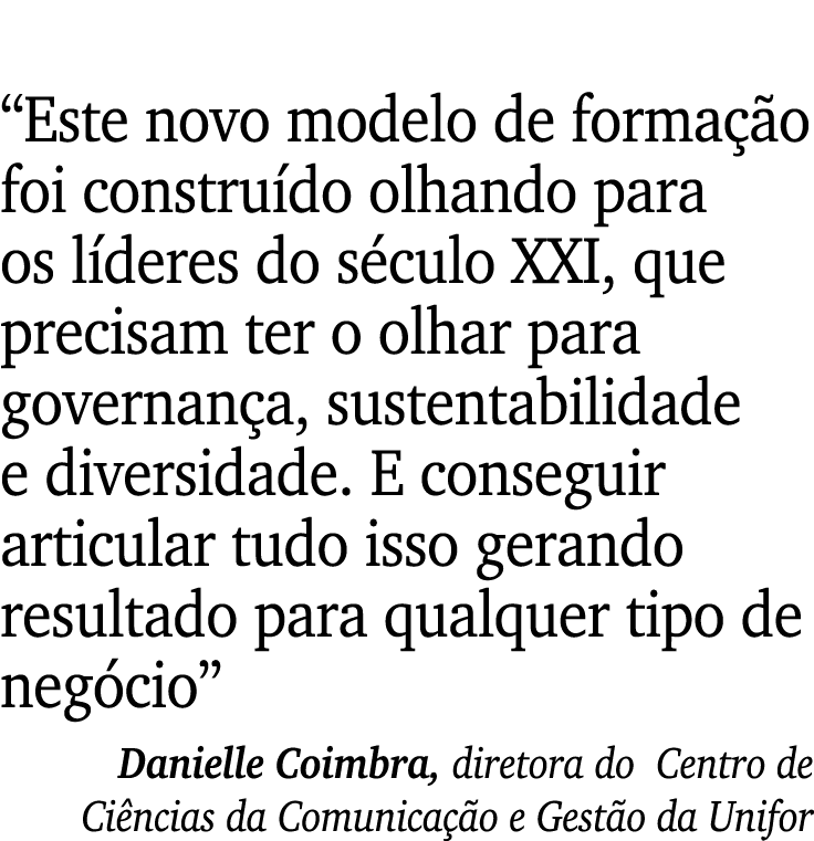  Este novo modelo de formação foi construído olhando para os líderes do século XXI, que precisam ter o olhar para gov   
