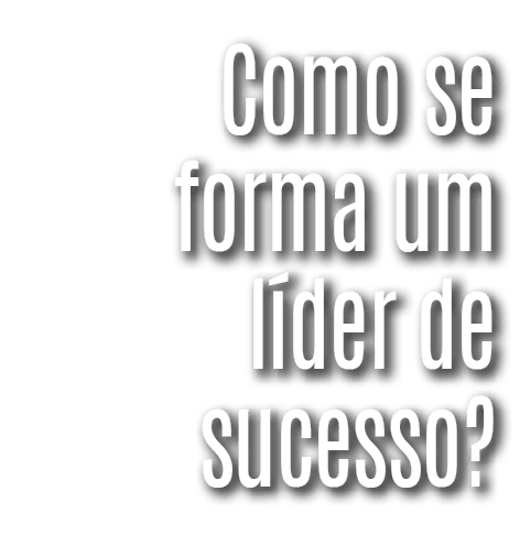 Como se forma um líder de sucesso 