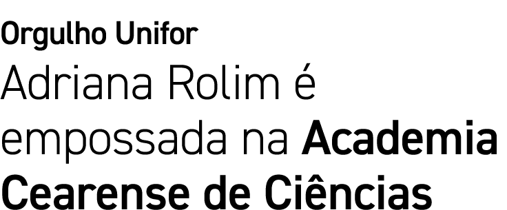Orgulho Unifor Adriana Rolim é empossada na Academia Cearense de Ciências