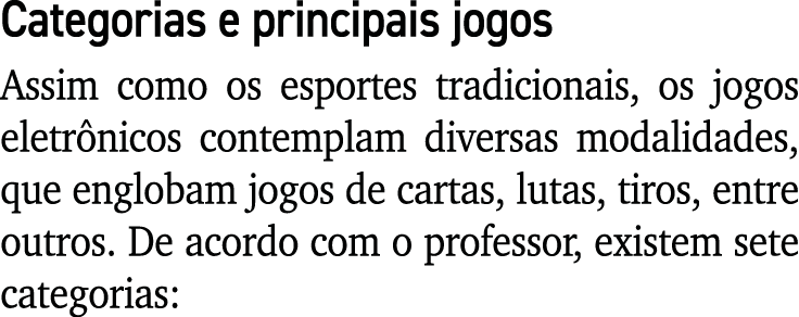 Categorias e principais jogos Assim como os esportes tradicionais, os jogos eletrônicos contemplam diversas modalidad   