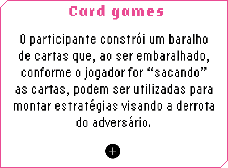 Card games O participante constrói um baralho de cartas que, ao ser embaralhado, conforme o jogador for  sacando  as    