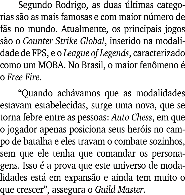 Segundo Rodrigo, as duas últimas categorias são as mais famosas e com maior número de fãs no mundo  Atualmente, os pr   