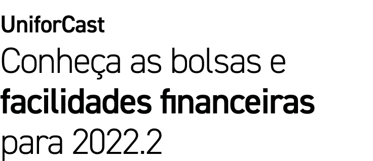 UniforCast Conheça as bolsas e facilidades financeiras para 2022 2