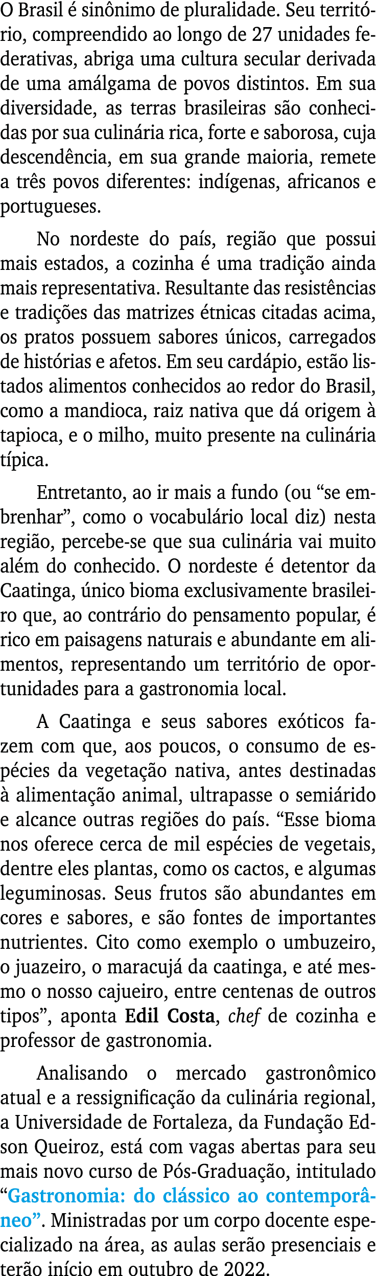 O Brasil é sinônimo de pluralidade  Seu território, compreendido ao longo de 27 unidades federativas, abriga uma cult   