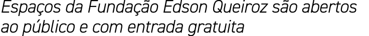 Espaços da Fundação Edson Queiroz são abertos ao público e com entrada gratuita