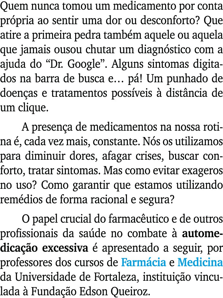 Quem nunca tomou um medicamento por conta própria ao sentir uma dor ou desconforto  Que atire a primeira pedra também   