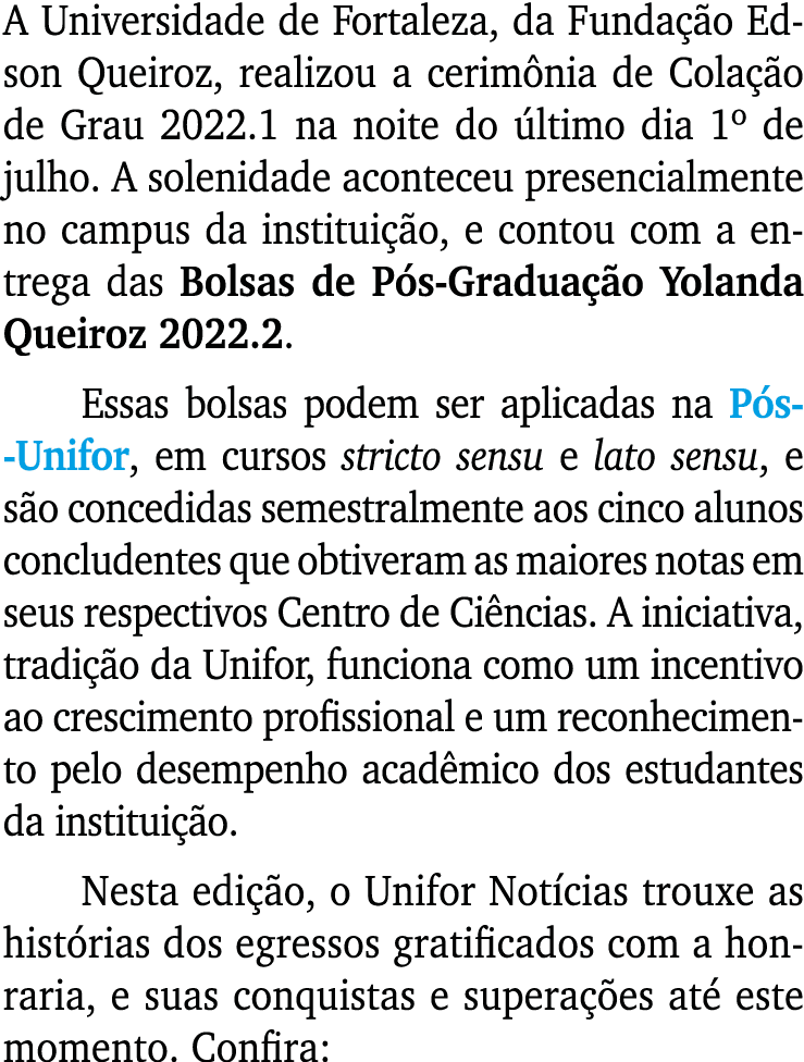 A Universidade de Fortaleza, da Fundação Edson Queiroz, realizou a cerimônia de Colação de Grau 2022 1 na noite do úl   