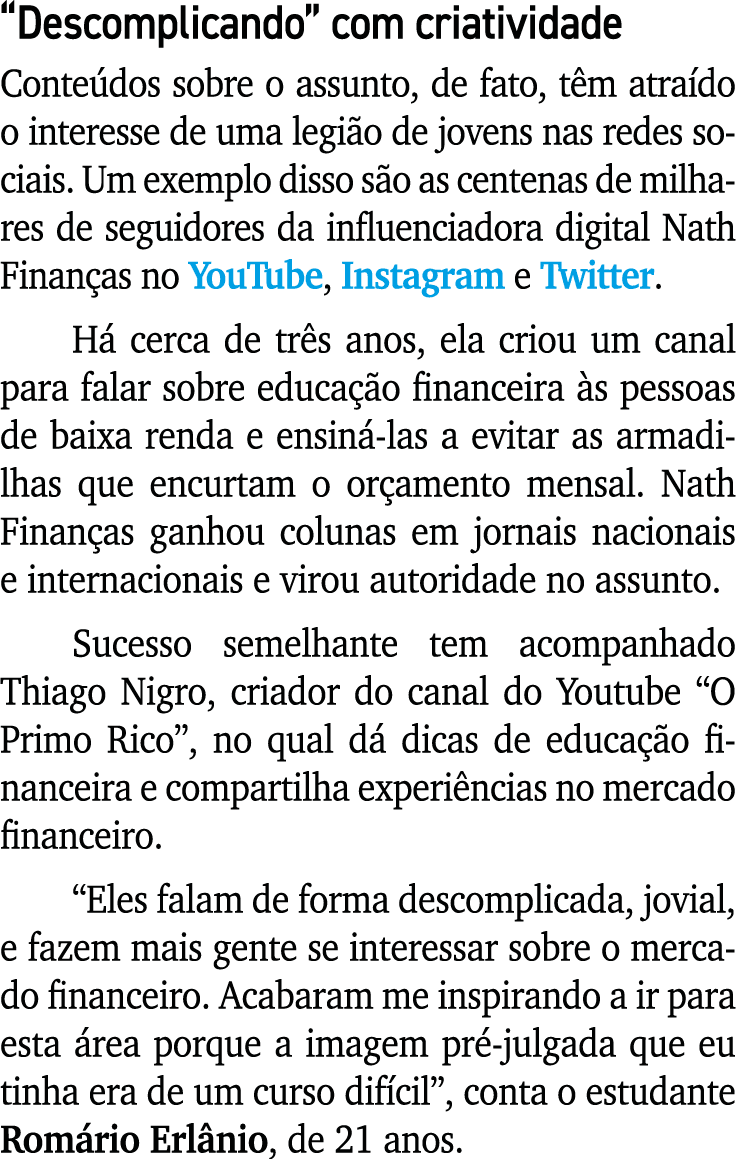  Descomplicando  com criatividade Conteúdos sobre o assunto, de fato, têm atraído o interesse de uma legião de jovens   