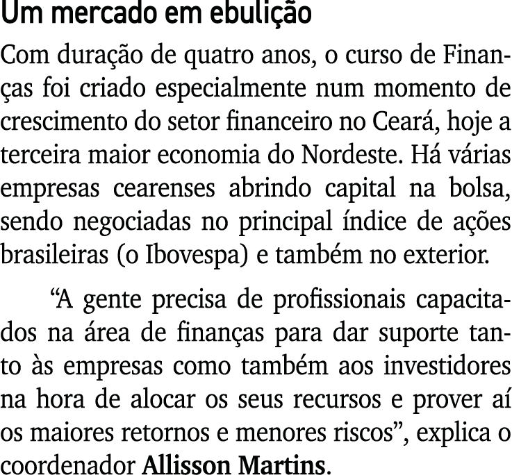 Um mercado em ebulição Com duração de quatro anos, o curso de Finanças foi criado especialmente num momento de cresci   