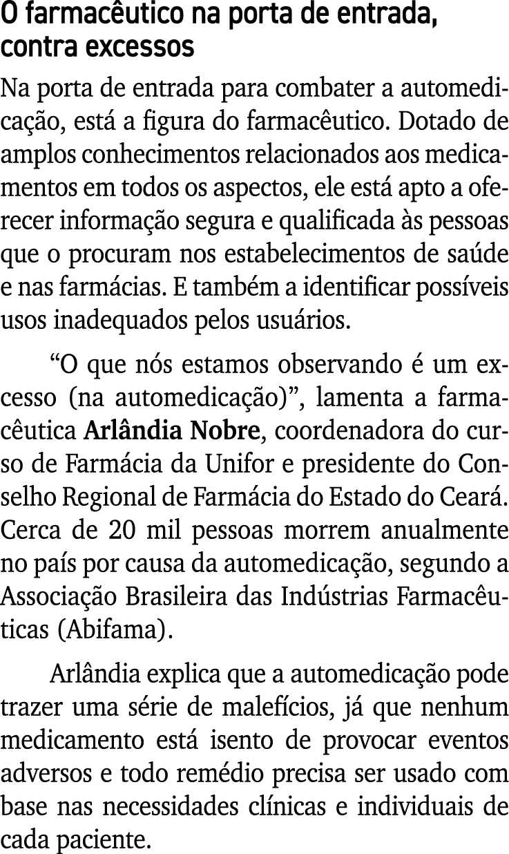O farmacêutico na porta de entrada, contra excessos Na porta de entrada para combater a automedicação, está a figura    
