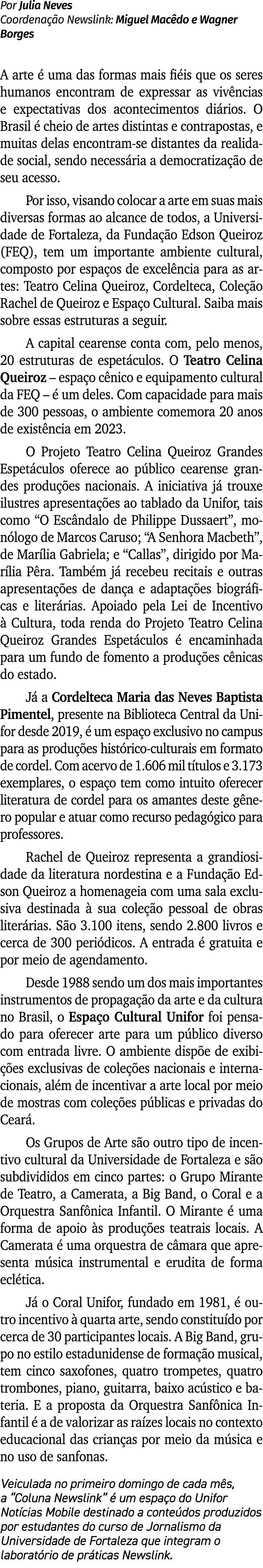 Por Julia Neves Coordenação Newslink: Miguel Macêdo e Wagner Borges A arte é uma das formas mais fiéis que os seres h   