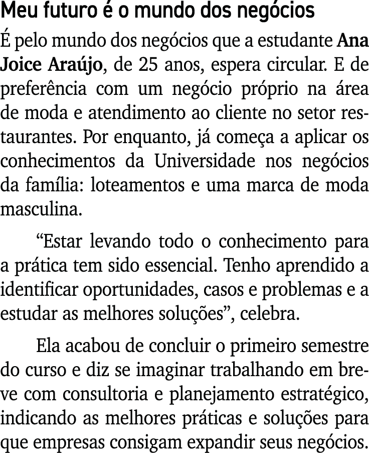 Meu futuro é o mundo dos negócios É pelo mundo dos negócios que a estudante Ana Joice Araújo, de 25 anos, espera circ   