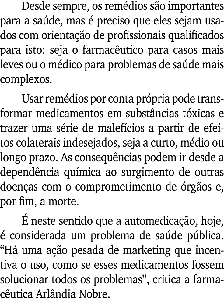 Desde sempre, os remédios são importantes para a saúde, mas é preciso que eles sejam usados com orientação de profiss   