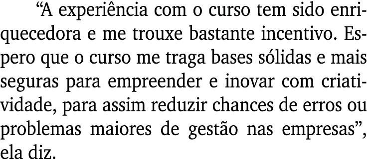 A experiência com o curso tem sido enriquecedora e me trouxe bastante incentivo  Espero que o curso me traga bases s   