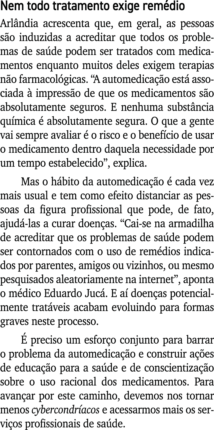 Nem todo tratamento exige remédio Arlândia acrescenta que, em geral, as pessoas são induzidas a acreditar que todos o   